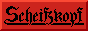 red button with blackletter pixel font saying 'Scheißkopf'